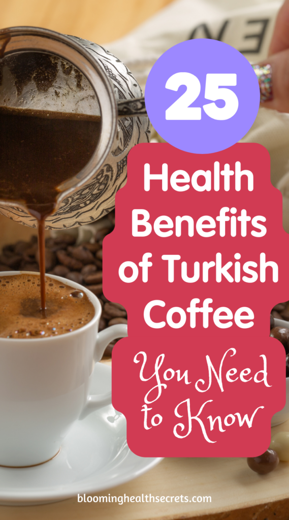 25 Scientific Health benefits of Turkish Coffee