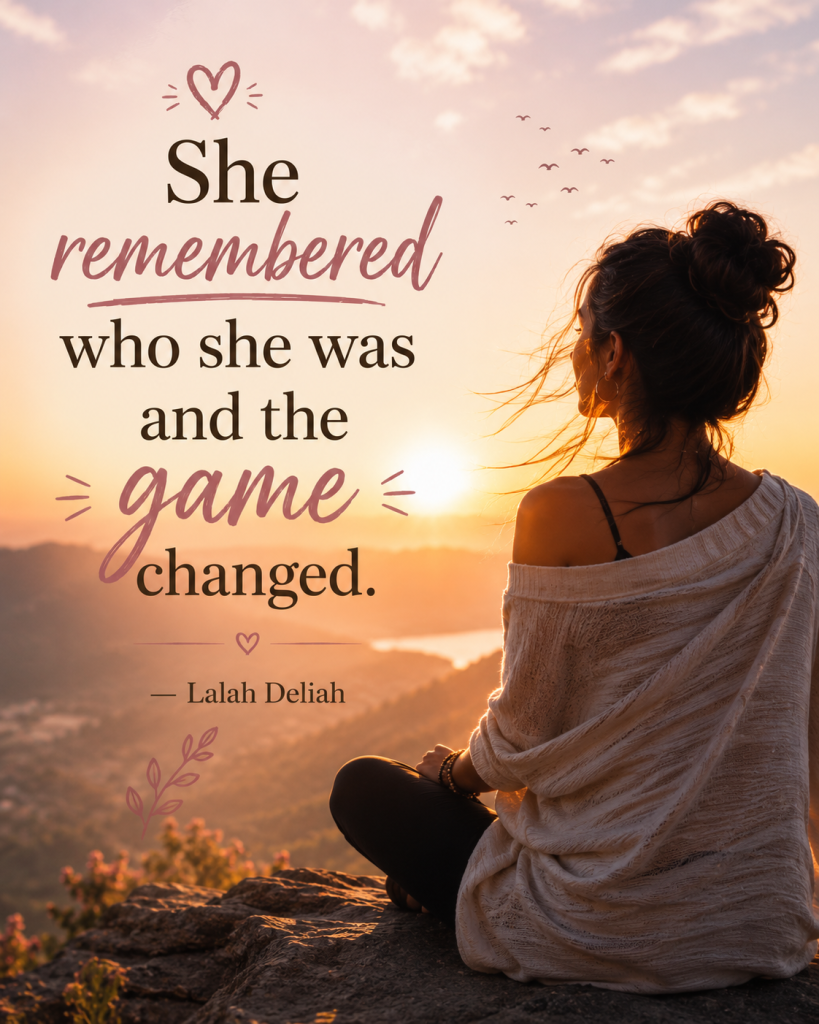"She remembered who she was and the game changed." — Lalah Deliah